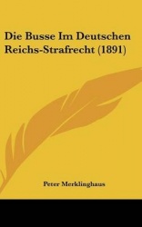 Die Busse Im Deutschen Reichs-Strafrecht (1891)