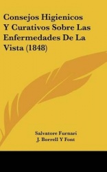 Consejos Higienicos y Curativos Sobre Las Enfermedades de La Vista (1848)