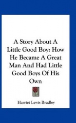 A Story about a Little Good Boy: How He Became a Great Man and Had Little Good Boys of His Own