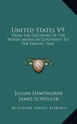 United States V9: From the Discovery of the North American Continent to the Present Time