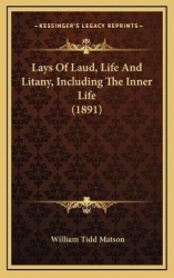 Lays Of Laud, Life And Litany, Including The Inner Life (1891)