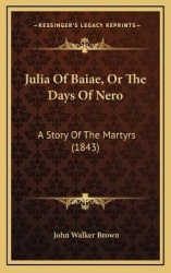 Julia of Baiae, or the Days of Nero: A Story of the Martyrs (1843)