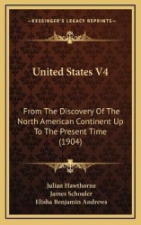 United States V4: From the Discovery of the North American Continent Up to the Present Time (1904)