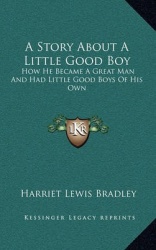 A Story about a Little Good Boy: How He Became a Great Man and Had Little Good Boys of His Own
