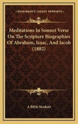 Meditations in Sonnet Verse on the Scripture Biographies of Abraham, Isaac, and Jacob (1882)