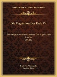 Die Vegetation Der Erde V4: Die Vegetationsverhaltnisse Der Illyrischen Lander (1901)