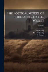 The poetical works of John and Charles Wesley - reprinted from the originals, with the last corrections of the authors; together