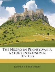 The Negro in Pennsylvania; A Study in Economic History