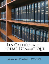 Les Cathedrales, Poeme Dramatique