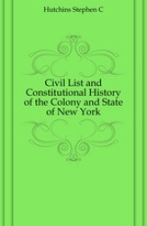 Civil List and Constitutional History of the Colony and State of New York