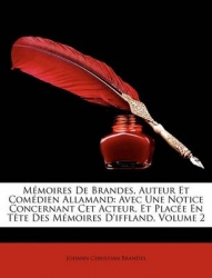 Mmoires de Brandes, Auteur Et Comdien Allamand: Avec Une Notice Concernant CET Acteur, Et Place En Tte Des Mmoires D'Iffland, Vo