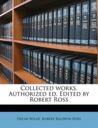 Collected Works. Authorized Ed. Edited by Robert Ross