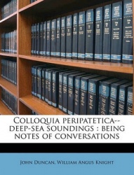 Colloquia Peripatetica-- Deep-Sea Soundings: Being Notes of Conversations