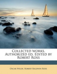 Collected Works. Authorized Ed. Edited by Robert Ross