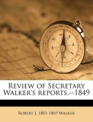 Review of Secretary Walker's Reports.--1849