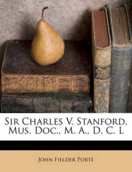 Sir Charles V. Stanford, Mus. Doc., M. A., D. C. L