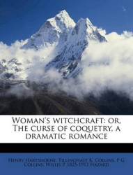 Woman's Witchcraft: Or, the Curse of Coquetry, a Dramatic Romance