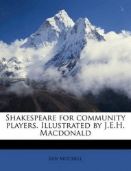 Shakespeare for Community Players. Illustrated by J.E.H. MacDonald