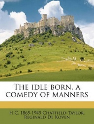 The Idle Born, a Comedy of Manners
