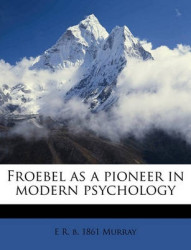 Froebel as a Pioneer in Modern Psychology