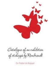 Catalogue of an Exhibition of Etchings by Rembrandt