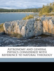 Astronomy and General Physics Considered with Reference to Natural Theology