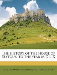 The History of the House of Seytoun to the Year M.D.LIX
