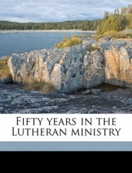 Fifty Years in the Lutheran Ministry