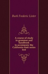 A Course of Study in Grammar and Handbook to Accompany the California State Series Text