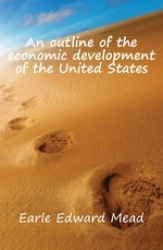 An Outline of the Economic Development of the United States