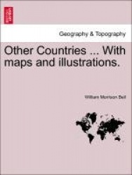 Other Countries ... with Maps and Illustrations.