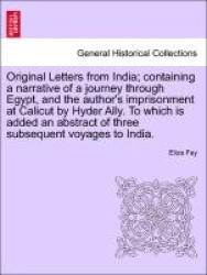 Original Letters from India; Containing a Narrative of a Journey Through Egypt, and the Author's Imprisonment at Calicut by Hyde