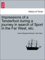 Impressions of a Tenderfoot During a Journey in Search of Sport in the Far West, Etc.