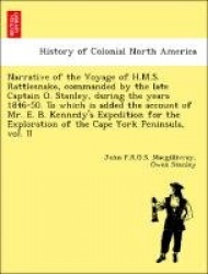 Narrative of the Voyage of H.M.S. Rattlesnake, Commanded by the Late Captain O. Stanley, During the Years 1846-50. to Which Is A