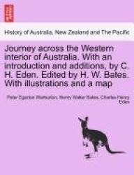 Journey across the Western interior of Australia. With an introduction and additions, by C. H. Eden. Edited by H. W. Bates. With