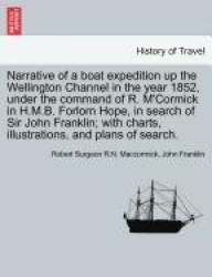 Narrative of a Boat Expedition Up the Wellington Channel in the Year 1852, Under the Command of R. M'Cormick in H.M.B. Forlorn H