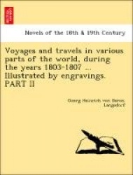 Voyages and Travels in Various Parts of the World, During the Years 1803-1807 ... Illustrated by Engravings. Part II
