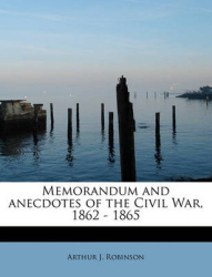 Memorandum and Anecdotes of the Civil War, 1862 - 1865