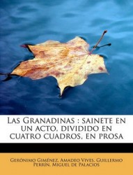 Las Granadinas - sainete en un acto, dividido en cuatro cuadros, en prosa