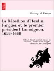 La Re Bellion D'Hesdin. Fargues Et Le Premier Pre Sident Lamoignon, 1658-1668