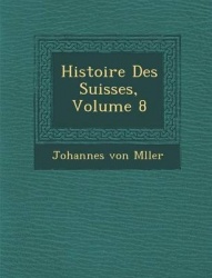 Histoire Des Suisses, Volume 8