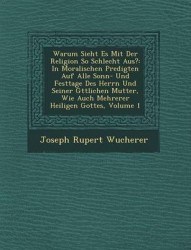 Warum Sieht Es Mit Der Religion So Schlecht Aus? - In Moralischen Predigten Auf Alle Sonn- Und Festtage Des Herrn Und Seiner G T