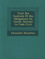 Trait Des Contrats Et Des Obligations En G N Ral, Suivant Le Code Civil