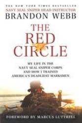 The Red Circle - My Life in the Navy Seal Sniper Corps and How I Trained America's Deadliest Marksmen