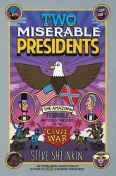 Two Miserable Presidents - The Amazing, Terrible, and Totally True Story of the Civil War