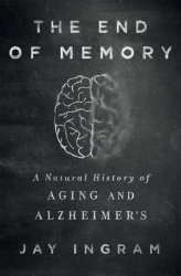 The End of Memory - A Natural History of Aging and Alzheimer's