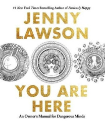You are Here - An Owner's Manual for Dangerous Minds