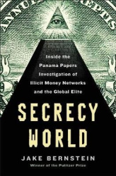 Secrecy World - Inside the Panama Papers Investigation of Illicit Money Networks and the Global Elite