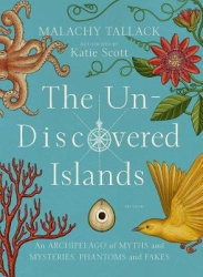 The Un-Discovered Islands - An Archipelago of Myths and Mysteries, Phantoms and Fakes