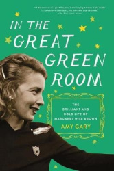 In the Great Green Room - The Brilliant and Bold Life of Margaret Wise Brown